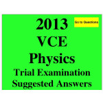 2013 VCE Physics Trial Exam Units 3 and 4